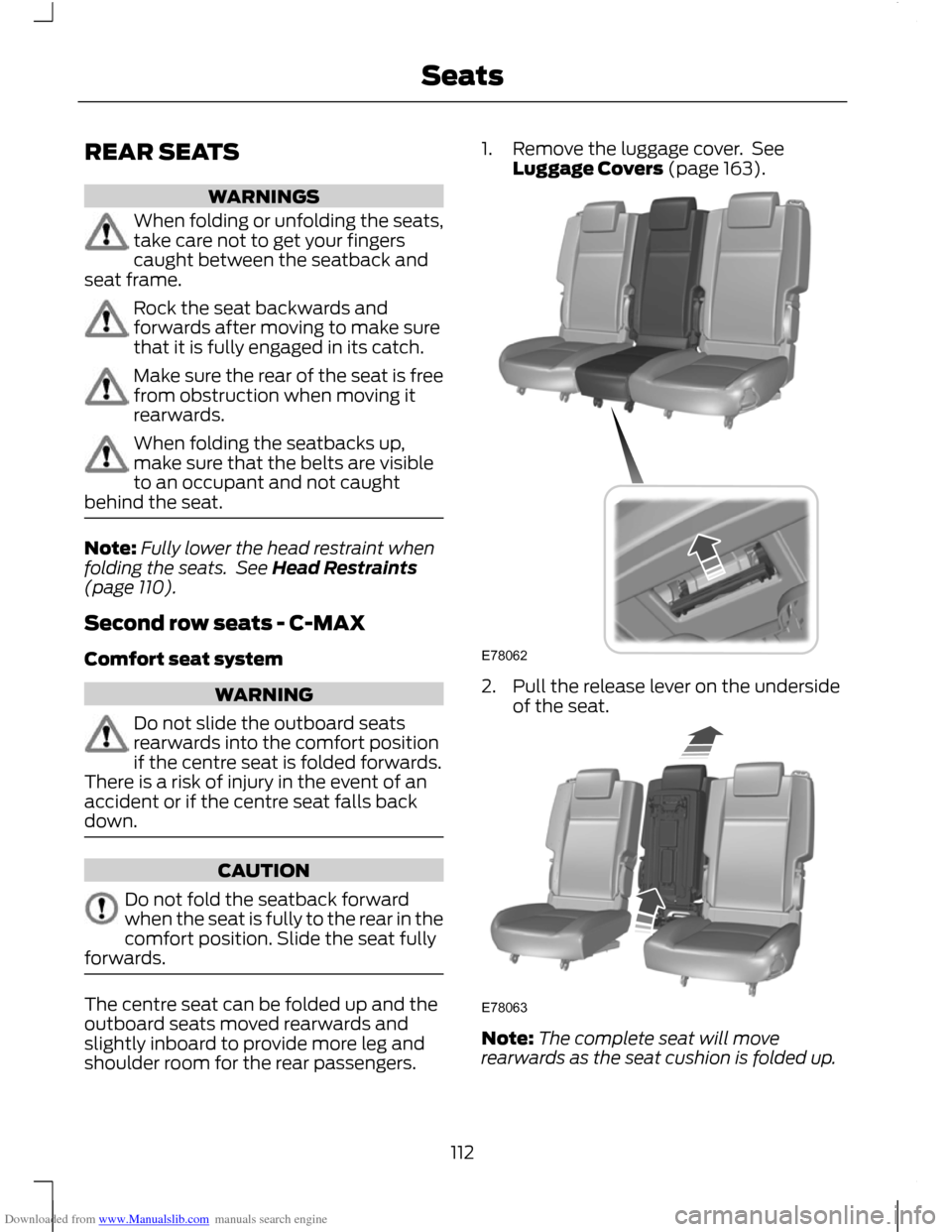 FORD C MAX 2011 2.G Service Manual Downloaded from www.Manualslib.com manuals search engine REAR SEATS
WARNINGS
When folding or unfolding the seats,
take care not to get your fingers
caught between the seatback and
seat frame. Rock the