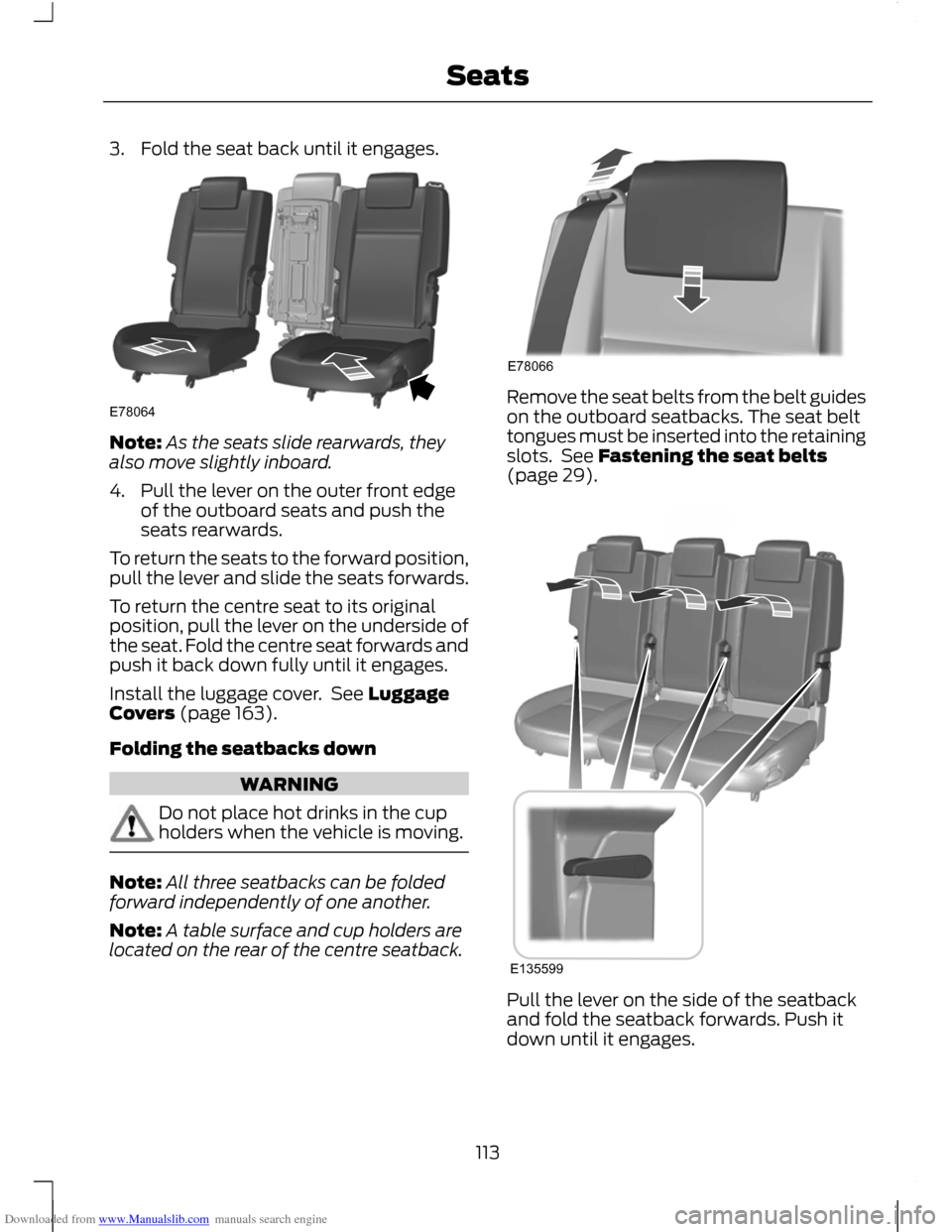 FORD C MAX 2011 2.G Owners Manual Downloaded from www.Manualslib.com manuals search engine 3. Fold the seat back until it engages.
Note:
As the seats slide rearwards, they
also move slightly inboard.
4. Pull the lever on the outer fro
