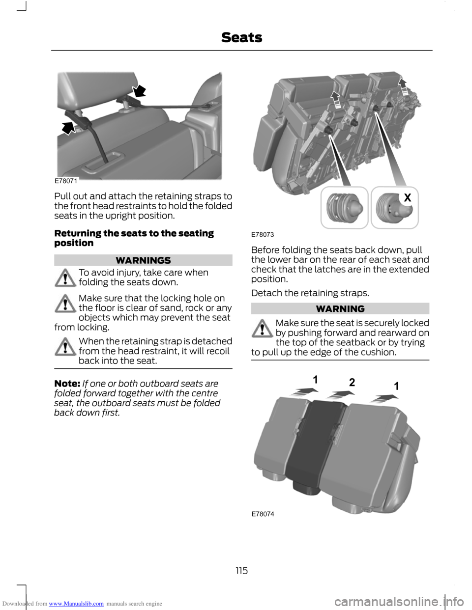 FORD C MAX 2011 2.G Owners Manual Downloaded from www.Manualslib.com manuals search engine Pull out and attach the retaining straps to
the front head restraints to hold the folded
seats in the upright position.
Returning the seats to FORD C MAX 2011 2.G Owners Manual Downloaded from www.Manualslib.com manuals search engine Pull out and attach the retaining straps to
the front head restraints to hold the folded
seats in the upright position.
Returning the seats to