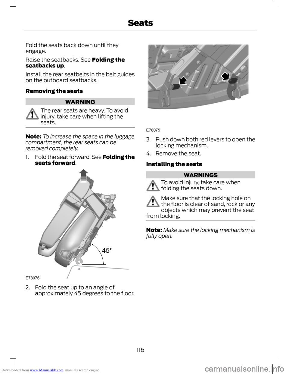 FORD C MAX 2011 2.G Owners Manual Downloaded from www.Manualslib.com manuals search engine Fold the seats back down until they
engage.
Raise the seatbacks. See Folding the
seatbacks up.
Install the rear seatbelts in the belt guides
on