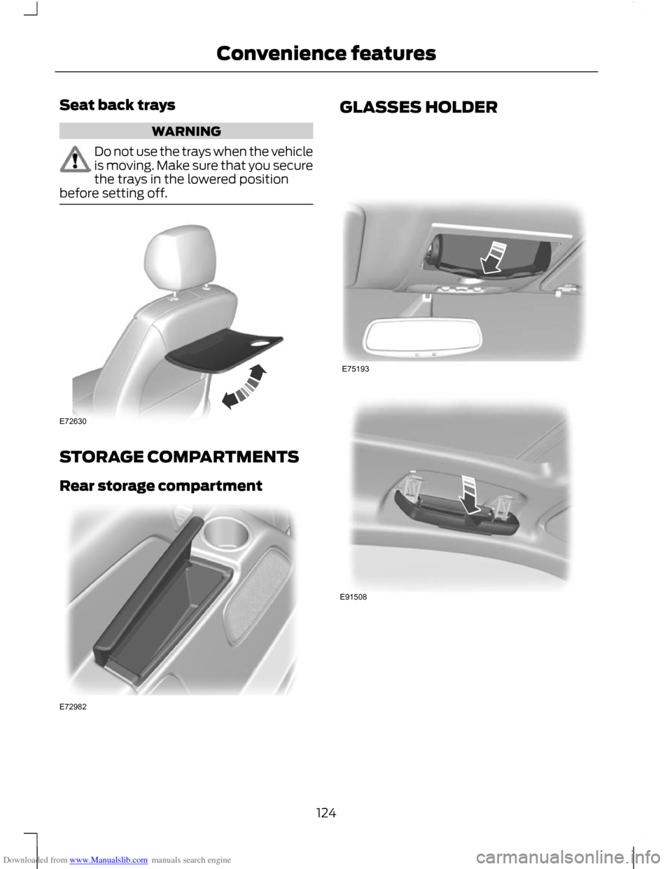 FORD C MAX 2011 2.G Owners Manual Downloaded from www.Manualslib.com manuals search engine Seat back trays
WARNING
Do not use the trays when the vehicle
is moving. Make sure that you secure
the trays in the lowered position
before set FORD C MAX 2011 2.G Owners Manual Downloaded from www.Manualslib.com manuals search engine Seat back trays
WARNING
Do not use the trays when the vehicle
is moving. Make sure that you secure
the trays in the lowered position
before set
