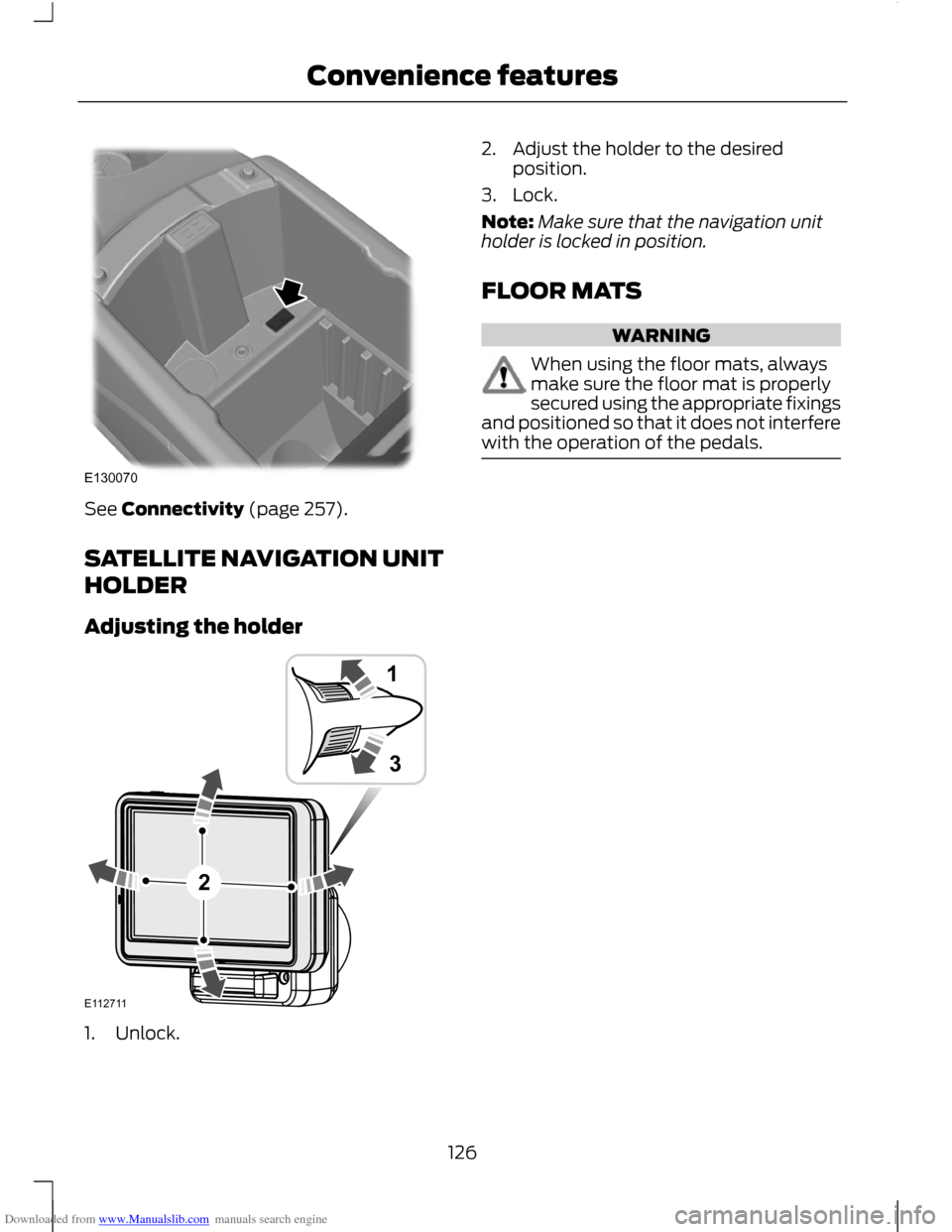 FORD C MAX 2011 2.G Owners Manual Downloaded from www.Manualslib.com manuals search engine See Connectivity (page 257).
SATELLITE NAVIGATION UNIT
HOLDER
Adjusting the holder
1. Unlock. 2. Adjust the holder to the desired
position.
3. FORD C MAX 2011 2.G Owners Manual Downloaded from www.Manualslib.com manuals search engine See Connectivity (page 257).
SATELLITE NAVIGATION UNIT
HOLDER
Adjusting the holder
1. Unlock. 2. Adjust the holder to the desired
position.
3.