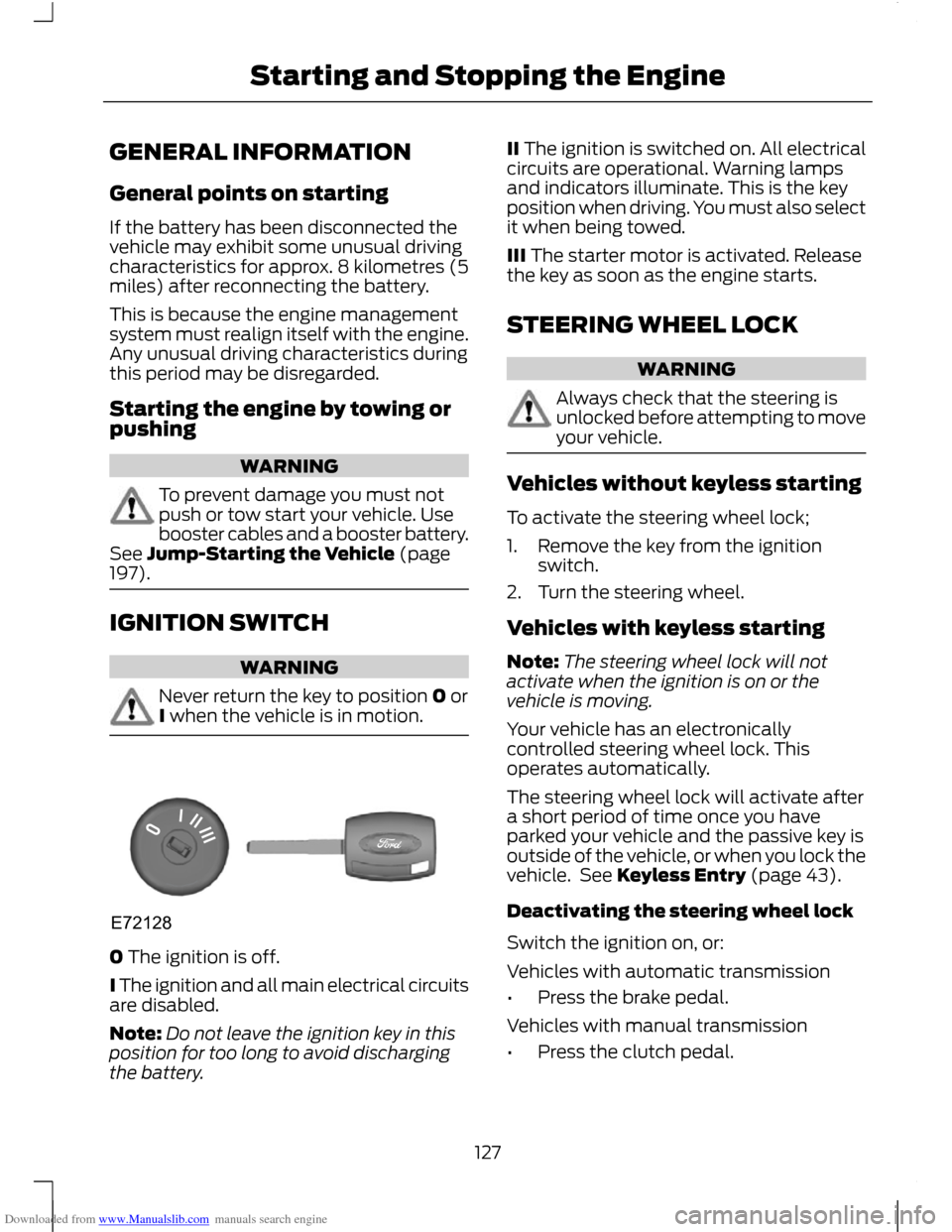 FORD C MAX 2011 2.G Owners Manual Downloaded from www.Manualslib.com manuals search engine GENERAL INFORMATION
General points on starting
If the battery has been disconnected the
vehicle may exhibit some unusual driving
characteristic