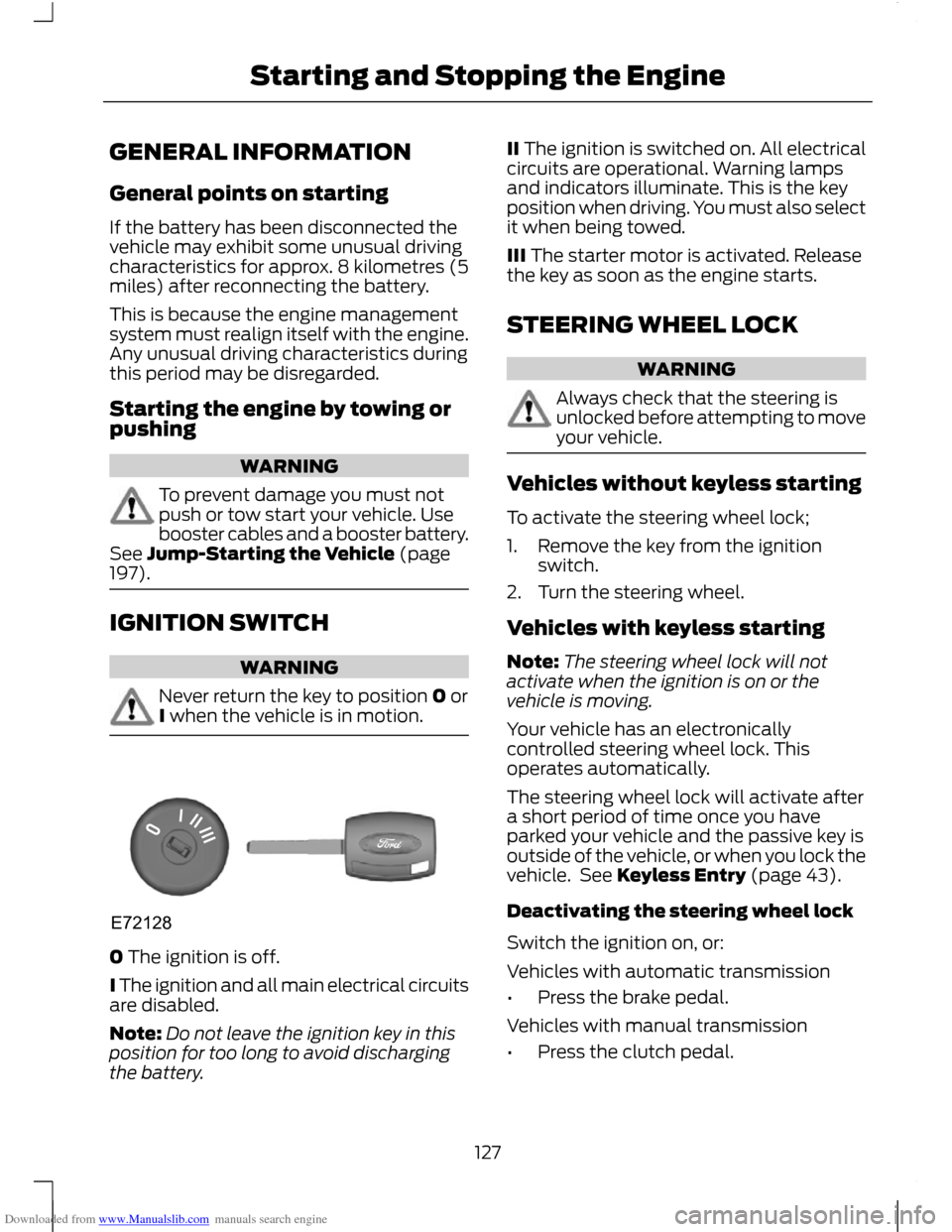 FORD C MAX 2011 2.G Owners Manual Downloaded from www.Manualslib.com manuals search engine GENERAL INFORMATION
General points on starting
If the battery has been disconnected the
vehicle may exhibit some unusual driving
characteristic FORD C MAX 2011 2.G Owners Manual Downloaded from www.Manualslib.com manuals search engine GENERAL INFORMATION
General points on starting
If the battery has been disconnected the
vehicle may exhibit some unusual driving
characteristic