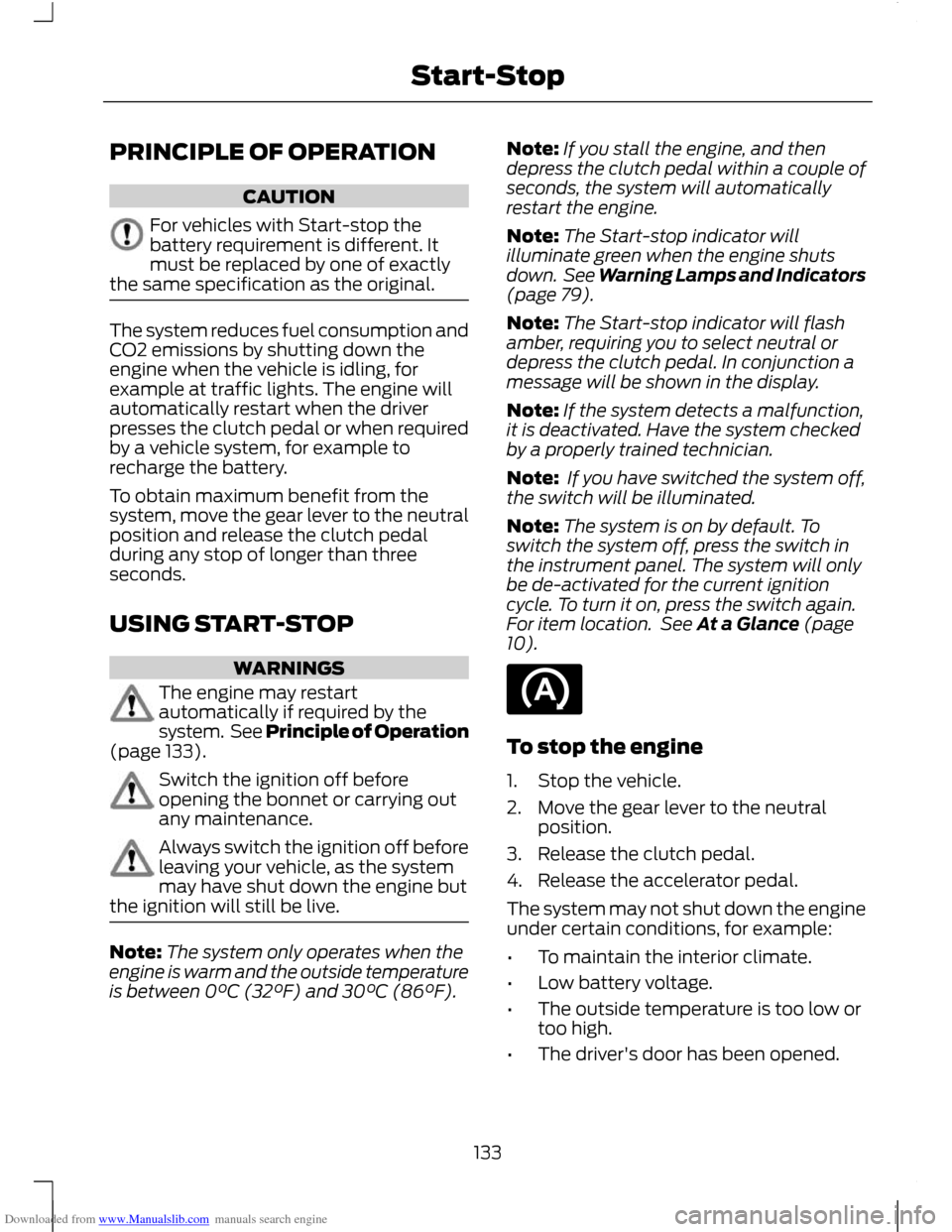 FORD C MAX 2011 2.G Owners Manual Downloaded from www.Manualslib.com manuals search engine PRINCIPLE OF OPERATION
CAUTION
For vehicles with Start-stop the
battery requirement is different. It
must be replaced by one of exactly
the sam