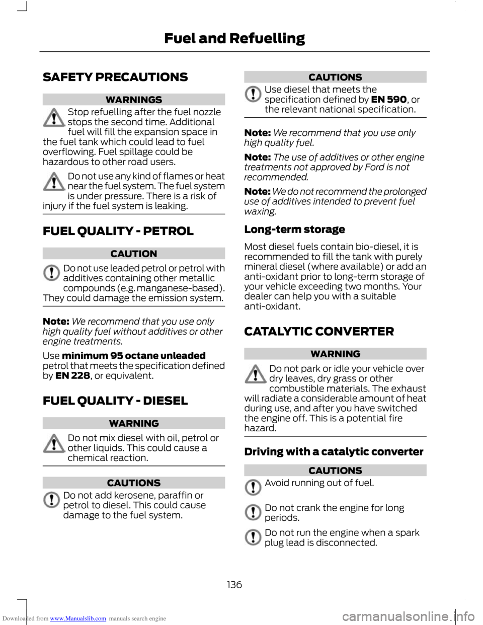 FORD C MAX 2011 2.G Owners Manual Downloaded from www.Manualslib.com manuals search engine SAFETY PRECAUTIONS
WARNINGS
Stop refuelling after the fuel nozzle
stops the second time. Additional
fuel will fill the expansion space in
the f