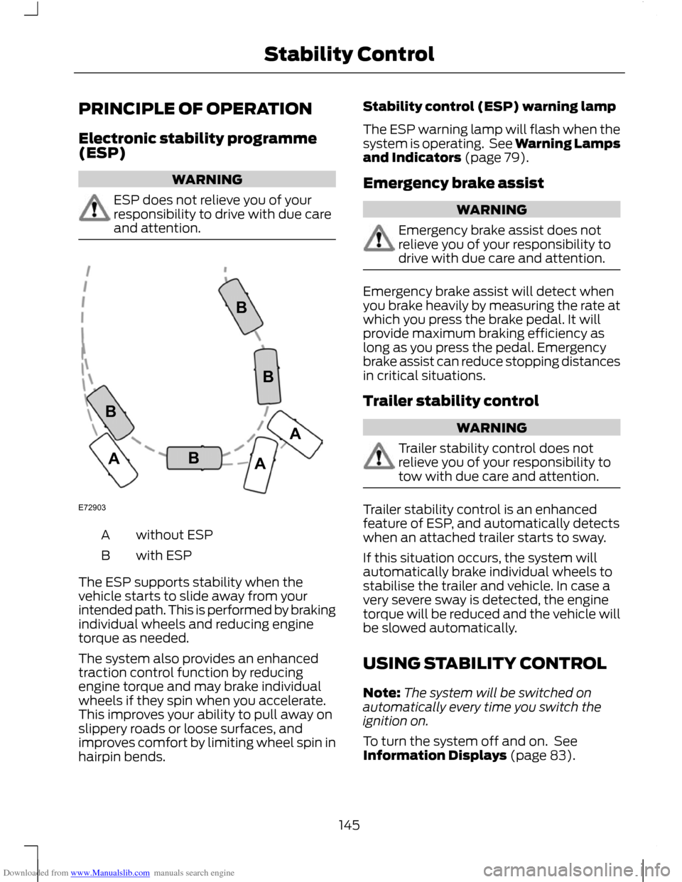 FORD C MAX 2011 2.G Owners Manual Downloaded from www.Manualslib.com manuals search engine PRINCIPLE OF OPERATION
Electronic stability programme
(ESP)
WARNING
ESP does not relieve you of your
responsibility to drive with due care
and 