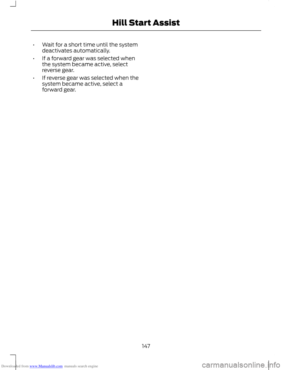 FORD C MAX 2011 2.G Owners Manual Downloaded from www.Manualslib.com manuals search engine •
Wait for a short time until the system
deactivates automatically.
• If a forward gear was selected when
the system became active, select
FORD C MAX 2011 2.G Owners Manual Downloaded from www.Manualslib.com manuals search engine •
Wait for a short time until the system
deactivates automatically.
• If a forward gear was selected when
the system became active, select