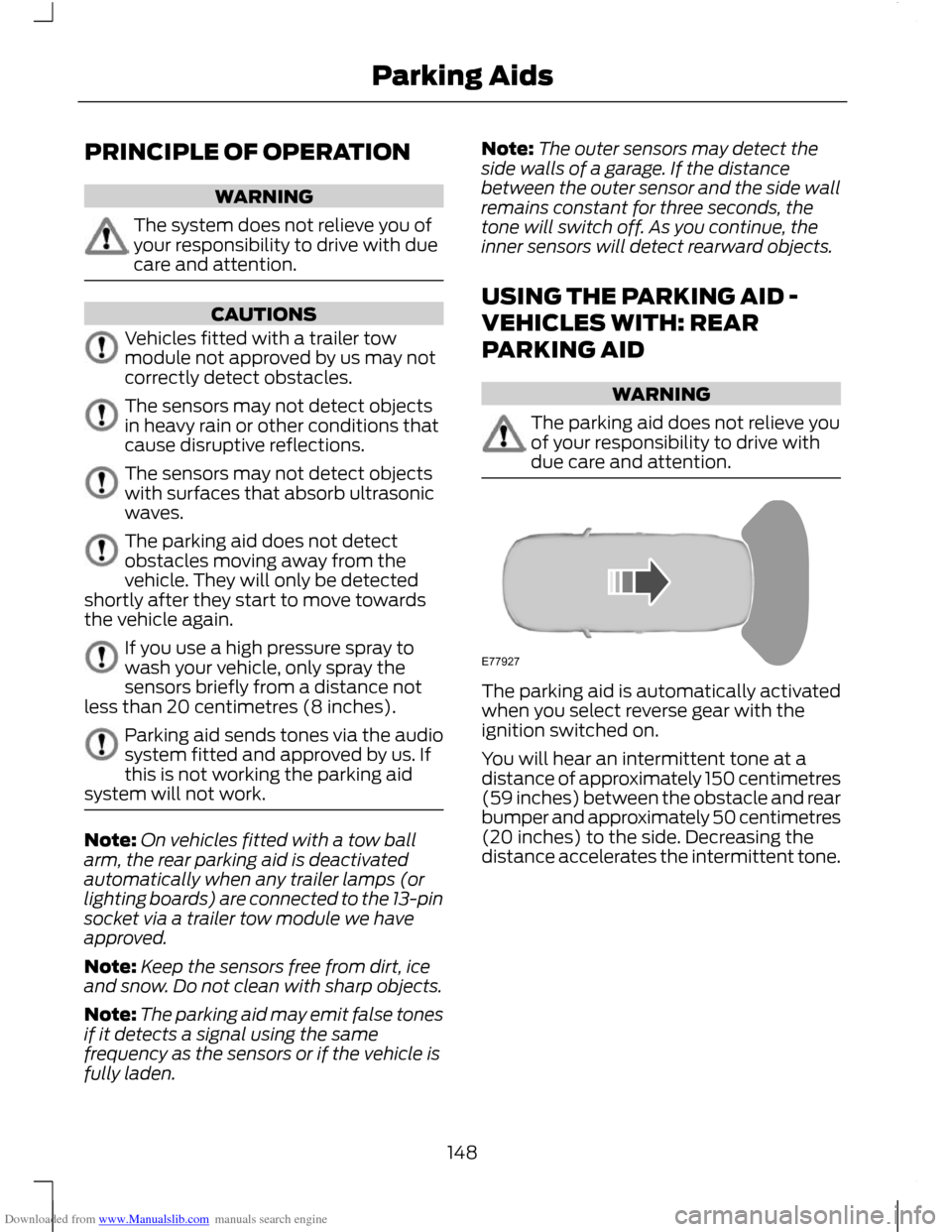 FORD C MAX 2011 2.G User Guide Downloaded from www.Manualslib.com manuals search engine PRINCIPLE OF OPERATION
WARNING
The system does not relieve you of
your responsibility to drive with due
care and attention.
CAUTIONS
Vehicles f