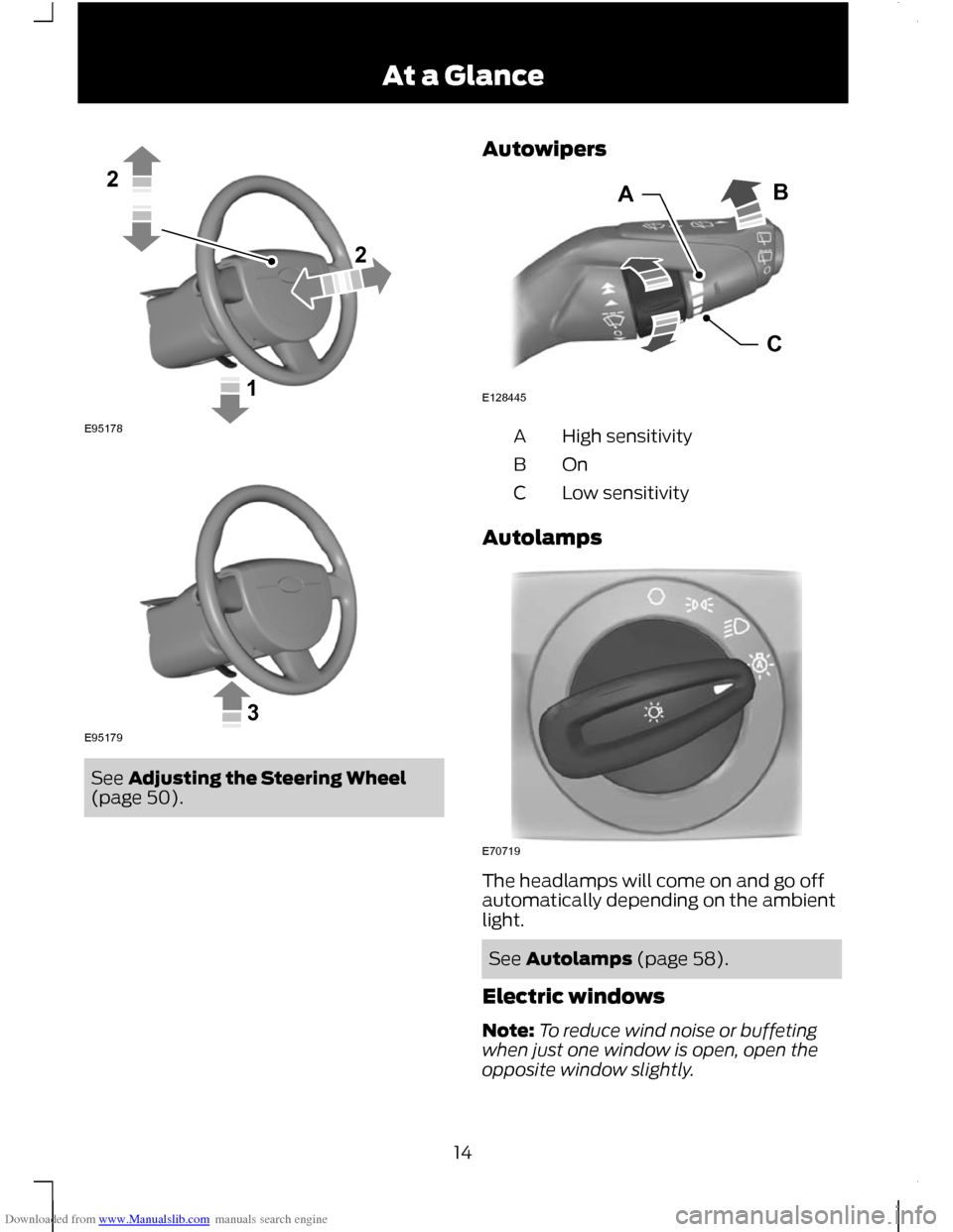 FORD C MAX 2011 2.G Owners Manual Downloaded from www.Manualslib.com manuals search engine See Adjusting the Steering Wheel
(page 50). Autowipers High sensitivity
A
OnB
Low sensitivity
C
Autolamps The headlamps will come on and go off