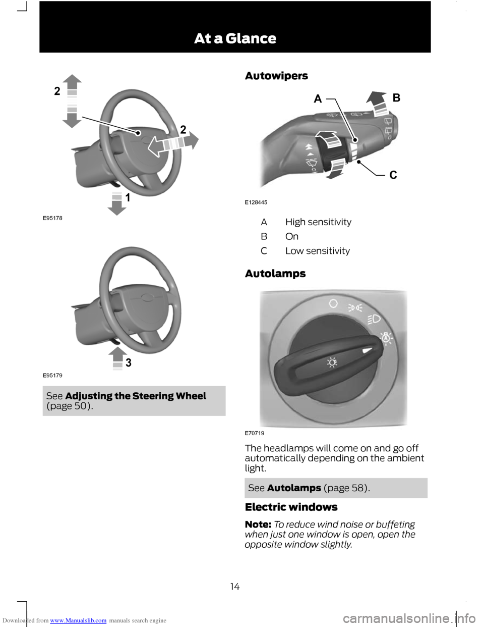 FORD C MAX 2011 2.G User Guide Downloaded from www.Manualslib.com manuals search engine See Adjusting the Steering Wheel
(page 50). Autowipers High sensitivity
A
OnB
Low sensitivity
C
Autolamps The headlamps will come on and go off FORD C MAX 2011 2.G User Guide Downloaded from www.Manualslib.com manuals search engine See Adjusting the Steering Wheel
(page 50). Autowipers High sensitivity
A
OnB
Low sensitivity
C
Autolamps The headlamps will come on and go off