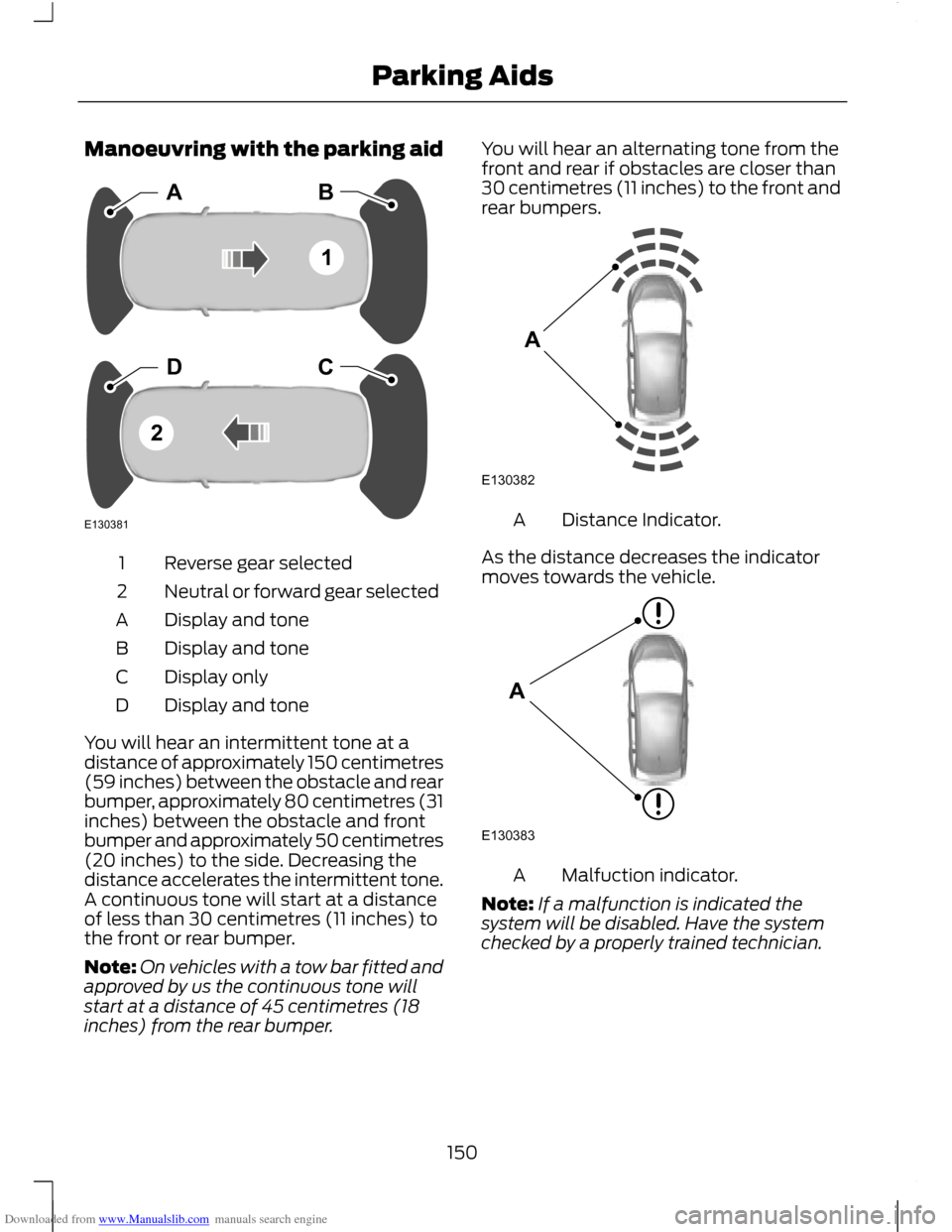 FORD C MAX 2011 2.G User Guide Downloaded from www.Manualslib.com manuals search engine Manoeuvring with the parking aid
Reverse gear selected
1
Neutral or forward gear selected
2
Display and tone
A
Display and tone
B
Display only
