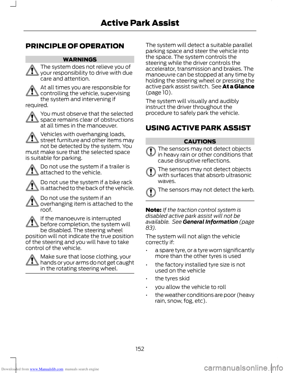 FORD C MAX 2011 2.G Owners Manual Downloaded from www.Manualslib.com manuals search engine PRINCIPLE OF OPERATION
WARNINGS
The system does not relieve you of
your responsibility to drive with due
care and attention.
At all times you a