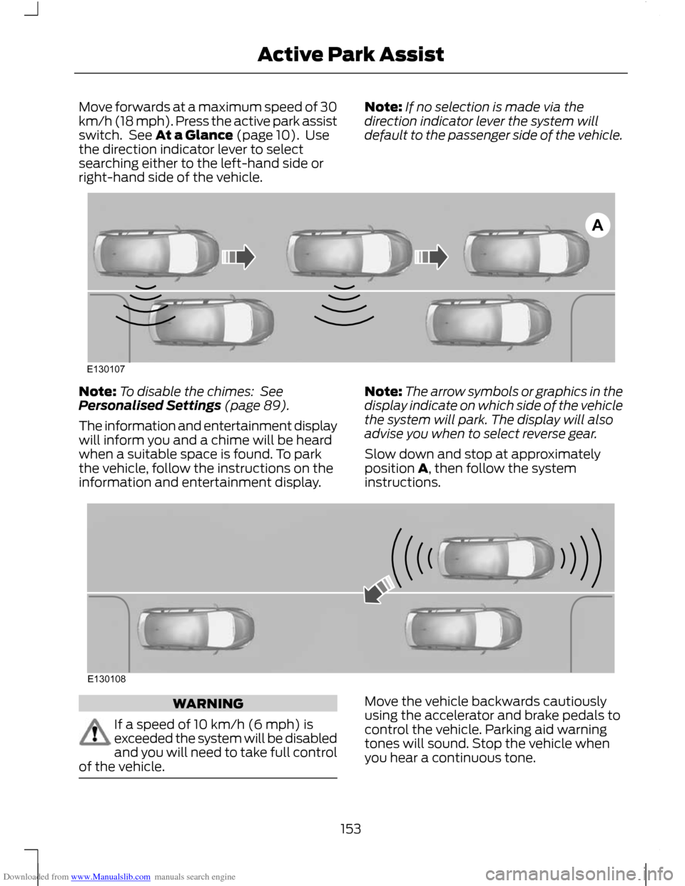 FORD C MAX 2011 2.G User Guide Downloaded from www.Manualslib.com manuals search engine Move forwards at a maximum speed of 30
km/h (18 mph). Press the active park assist
switch.  See At a Glance (page 10).  Use
the direction indic