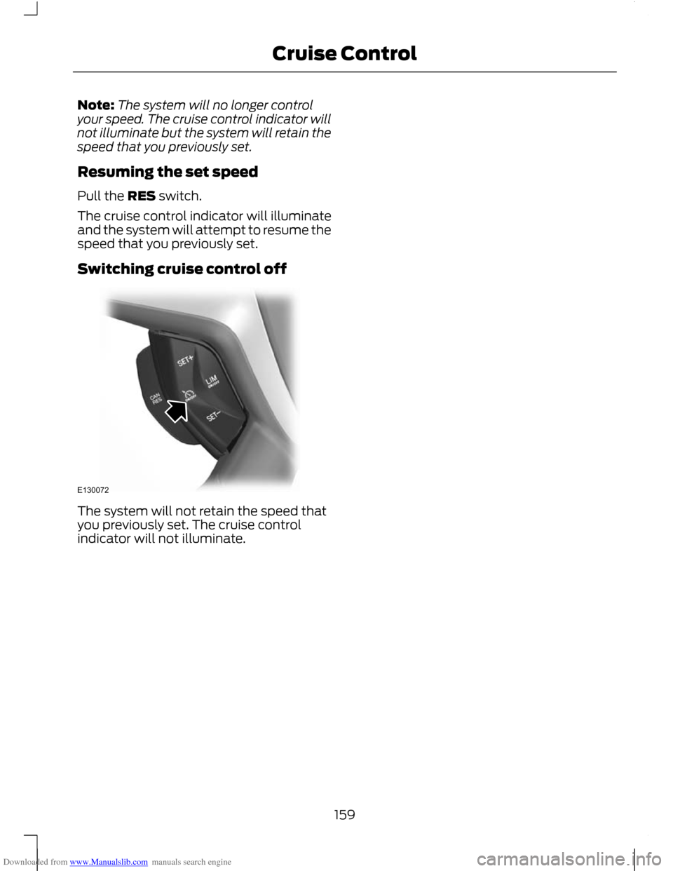 FORD C MAX 2011 2.G Owners Manual Downloaded from www.Manualslib.com manuals search engine Note:
The system will no longer control
your speed. The cruise control indicator will
not illuminate but the system will retain the
speed that FORD C MAX 2011 2.G Owners Manual Downloaded from www.Manualslib.com manuals search engine Note:
The system will no longer control
your speed. The cruise control indicator will
not illuminate but the system will retain the
speed that