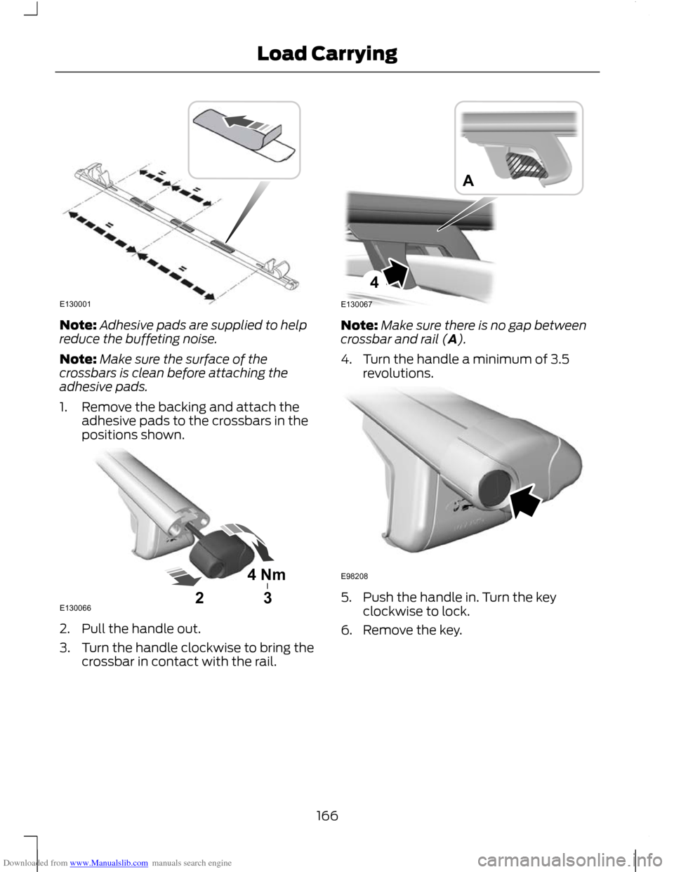 FORD C MAX 2011 2.G Owners Manual Downloaded from www.Manualslib.com manuals search engine Note:
Adhesive pads are supplied to help
reduce the buffeting noise.
Note: Make sure the surface of the
crossbars is clean before attaching the FORD C MAX 2011 2.G Owners Manual Downloaded from www.Manualslib.com manuals search engine Note:
Adhesive pads are supplied to help
reduce the buffeting noise.
Note: Make sure the surface of the
crossbars is clean before attaching the