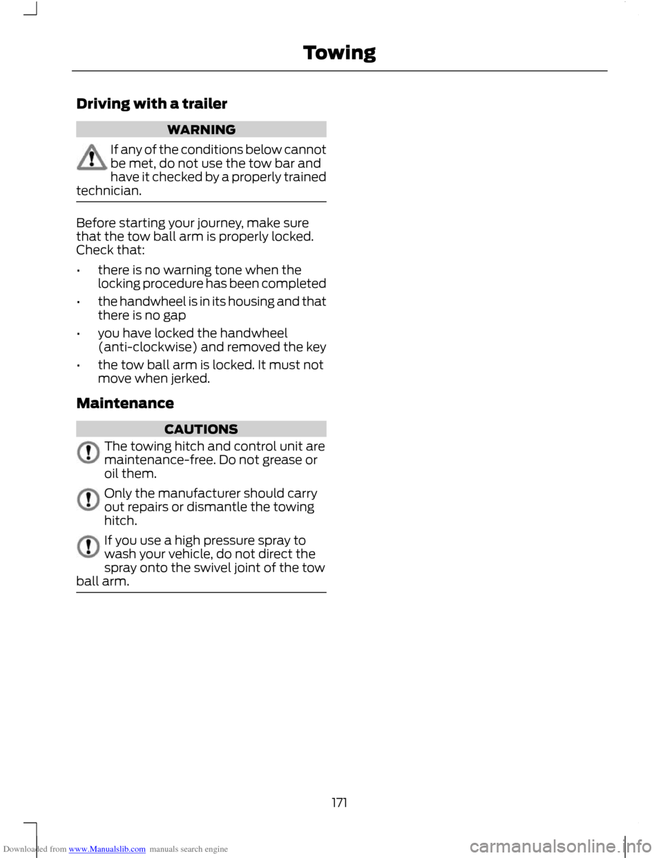 FORD C MAX 2011 2.G Owners Manual Downloaded from www.Manualslib.com manuals search engine Driving with a trailer
WARNING
If any of the conditions below cannot
be met, do not use the tow bar and
have it checked by a properly trained
t