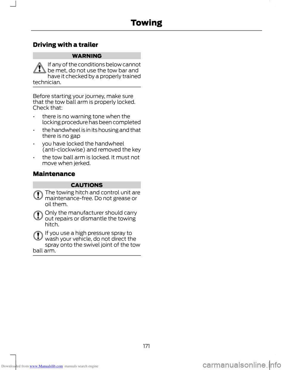FORD C MAX 2011 2.G Owners Guide Downloaded from www.Manualslib.com manuals search engine Driving with a trailer
WARNING
If any of the conditions below cannot
be met, do not use the tow bar and
have it checked by a properly trained
t FORD C MAX 2011 2.G Owners Guide Downloaded from www.Manualslib.com manuals search engine Driving with a trailer
WARNING
If any of the conditions below cannot
be met, do not use the tow bar and
have it checked by a properly trained
t