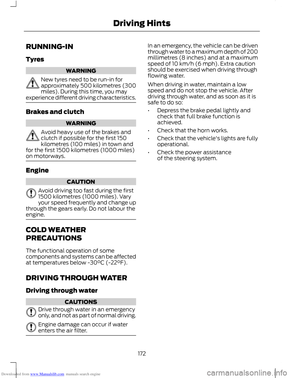 FORD C MAX 2011 2.G Owners Guide Downloaded from www.Manualslib.com manuals search engine RUNNING-IN
Tyres
WARNING
New tyres need to be run-in for
approximately 500 kilometres (300
miles). During this time, you may
experience differe FORD C MAX 2011 2.G Owners Guide Downloaded from www.Manualslib.com manuals search engine RUNNING-IN
Tyres
WARNING
New tyres need to be run-in for
approximately 500 kilometres (300
miles). During this time, you may
experience differe