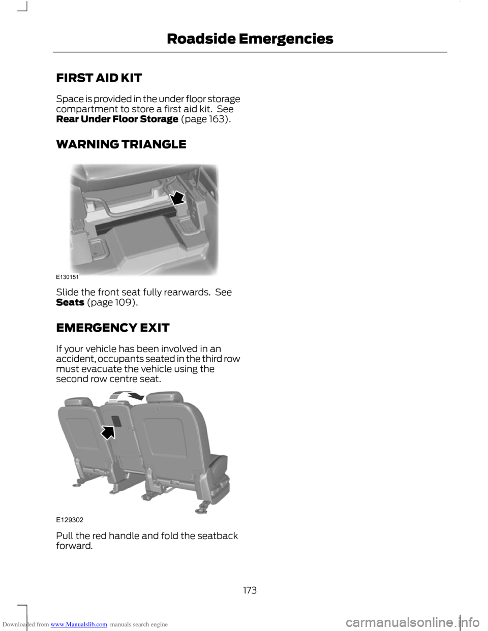 FORD C MAX 2011 2.G Owners Manual Downloaded from www.Manualslib.com manuals search engine FIRST AID KIT
Space is provided in the under floor storage
compartment to store a first aid kit. See
Rear Under Floor Storage (page 163).
WARN FORD C MAX 2011 2.G Owners Manual Downloaded from www.Manualslib.com manuals search engine FIRST AID KIT
Space is provided in the under floor storage
compartment to store a first aid kit. See
Rear Under Floor Storage (page 163).
WARN