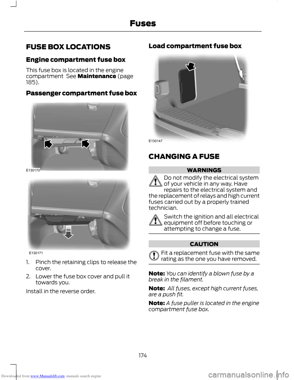FORD C MAX 2011 2.G Owners Manual Downloaded from www.Manualslib.com manuals search engine FUSE BOX LOCATIONS
Engine compartment fuse box
This fuse box is located in the engine
compartment  See Maintenance (page
185).
Passenger compar
