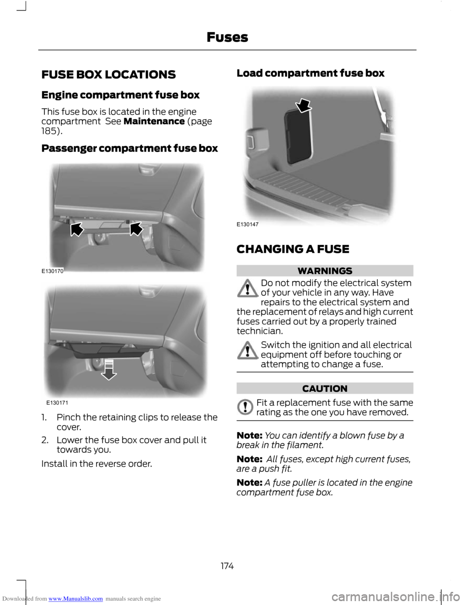 FORD C MAX 2011 2.G Owners Manual Downloaded from www.Manualslib.com manuals search engine FUSE BOX LOCATIONS
Engine compartment fuse box
This fuse box is located in the engine
compartment See Maintenance (page
185).
Passenger compar FORD C MAX 2011 2.G Owners Manual Downloaded from www.Manualslib.com manuals search engine FUSE BOX LOCATIONS
Engine compartment fuse box
This fuse box is located in the engine
compartment See Maintenance (page
185).
Passenger compar