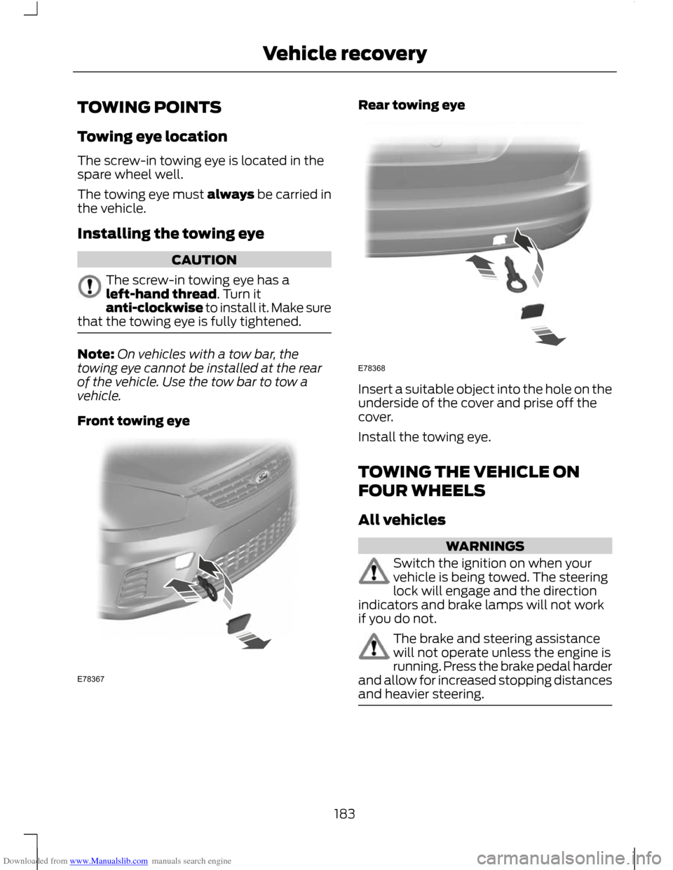FORD C MAX 2011 2.G Owners Manual Downloaded from www.Manualslib.com manuals search engine TOWING POINTS
Towing eye location
The screw-in towing eye is located in the
spare wheel well.
The towing eye must always be carried in
the vehi FORD C MAX 2011 2.G Owners Manual Downloaded from www.Manualslib.com manuals search engine TOWING POINTS
Towing eye location
The screw-in towing eye is located in the
spare wheel well.
The towing eye must always be carried in
the vehi