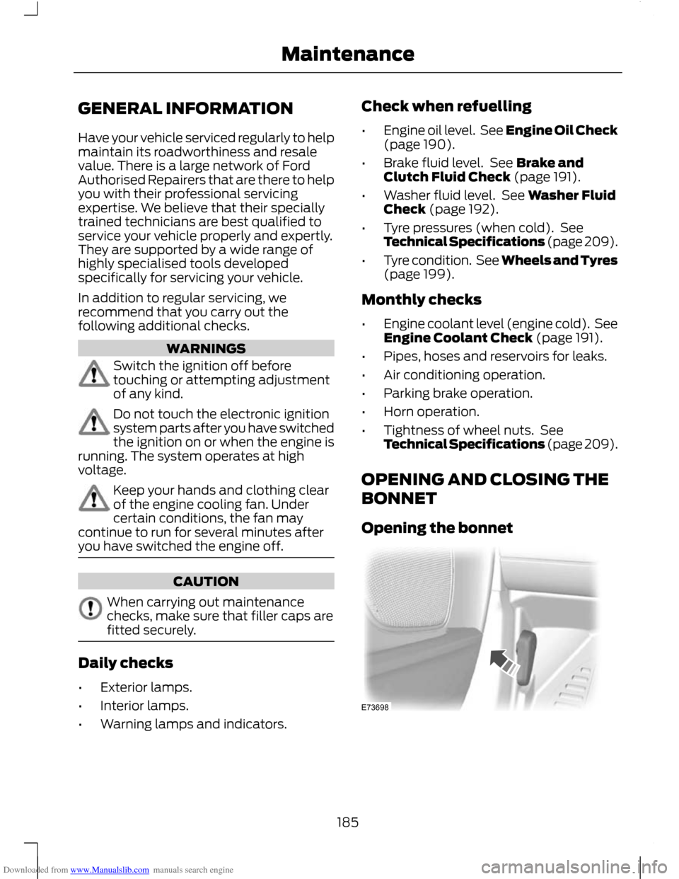 FORD C MAX 2011 2.G User Guide Downloaded from www.Manualslib.com manuals search engine GENERAL INFORMATION
Have your vehicle serviced regularly to help
maintain its roadworthiness and resale
value. There is a large network of Ford