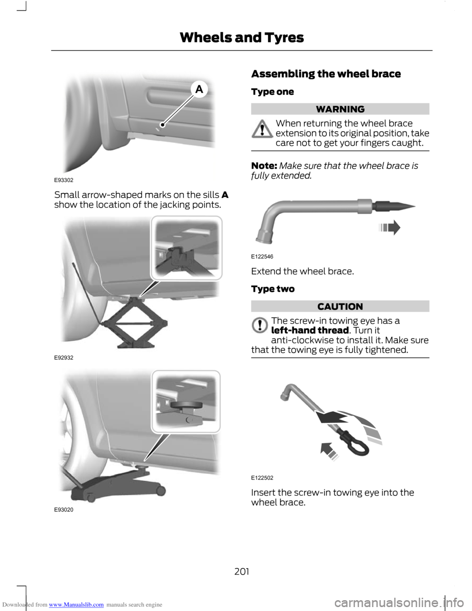 FORD C MAX 2011 2.G Owners Manual Downloaded from www.Manualslib.com manuals search engine Small arrow-shaped marks on the sills A
show the location of the jacking points. Assembling the wheel brace
Type one
WARNING
When returning the