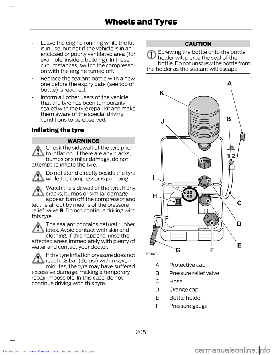 FORD C MAX 2011 2.G Owners Manual Downloaded from www.Manualslib.com manuals search engine •
Leave the engine running while the kit
is in use, but not if the vehicle is in an
enclosed or poorly ventilated area (for
example, inside a FORD C MAX 2011 2.G Owners Manual Downloaded from www.Manualslib.com manuals search engine •
Leave the engine running while the kit
is in use, but not if the vehicle is in an
enclosed or poorly ventilated area (for
example, inside a
