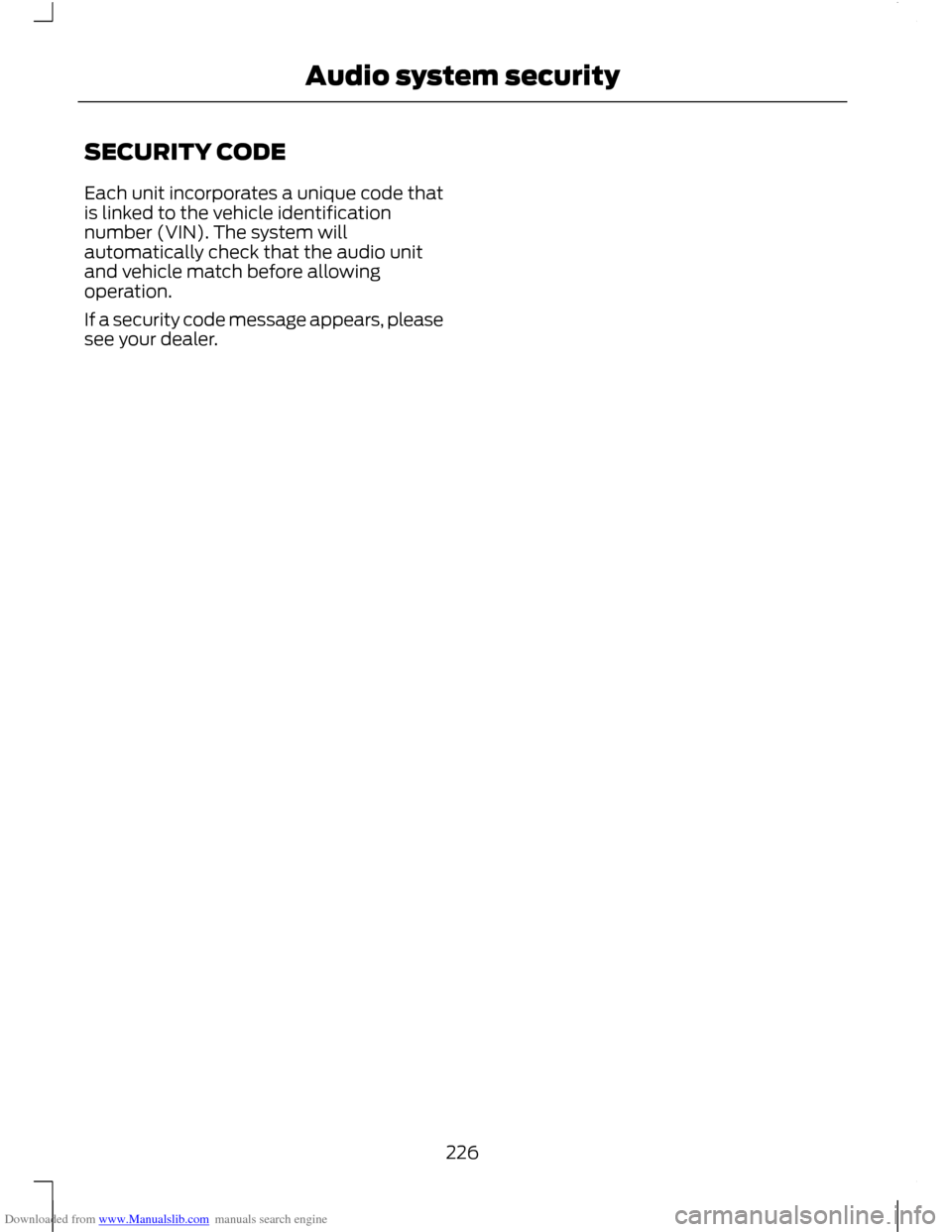 FORD C MAX 2011 2.G Owners Manual Downloaded from www.Manualslib.com manuals search engine SECURITY CODE
Each unit incorporates a unique code that
is linked to the vehicle identification
number (VIN). The system will
automatically che FORD C MAX 2011 2.G Owners Manual Downloaded from www.Manualslib.com manuals search engine SECURITY CODE
Each unit incorporates a unique code that
is linked to the vehicle identification
number (VIN). The system will
automatically che