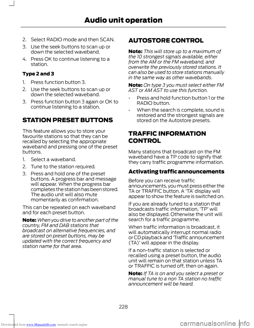 FORD C MAX 2011 2.G Owners Manual Downloaded from www.Manualslib.com manuals search engine 2. Select RADIO mode and then SCAN.
3. Use the seek buttons to scan up or
down the selected waveband.
4. Press OK to continue listening to a st