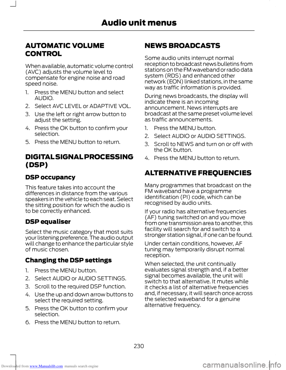 FORD C MAX 2011 2.G Workshop Manual Downloaded from www.Manualslib.com manuals search engine AUTOMATIC VOLUME
CONTROL
When available, automatic volume control
(AVC) adjusts the volume level to
compensate for engine noise and road
speed FORD C MAX 2011 2.G Workshop Manual Downloaded from www.Manualslib.com manuals search engine AUTOMATIC VOLUME
CONTROL
When available, automatic volume control
(AVC) adjusts the volume level to
compensate for engine noise and road
speed