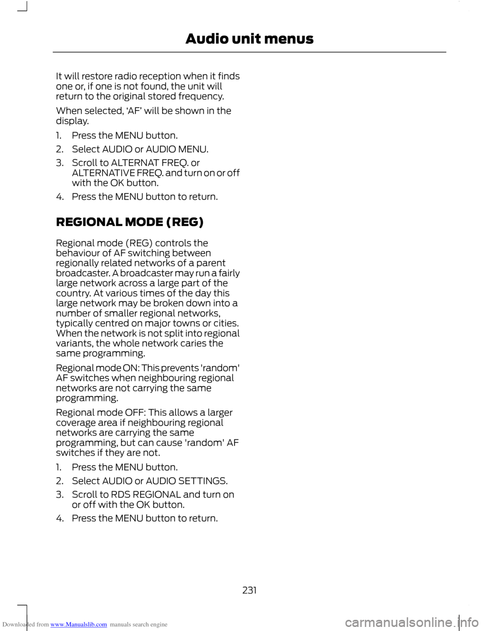 FORD C MAX 2011 2.G Owners Manual Downloaded from www.Manualslib.com manuals search engine It will restore radio reception when it finds
one or, if one is not found, the unit will
return to the original stored frequency.
When selected FORD C MAX 2011 2.G Owners Manual Downloaded from www.Manualslib.com manuals search engine It will restore radio reception when it finds
one or, if one is not found, the unit will
return to the original stored frequency.
When selected