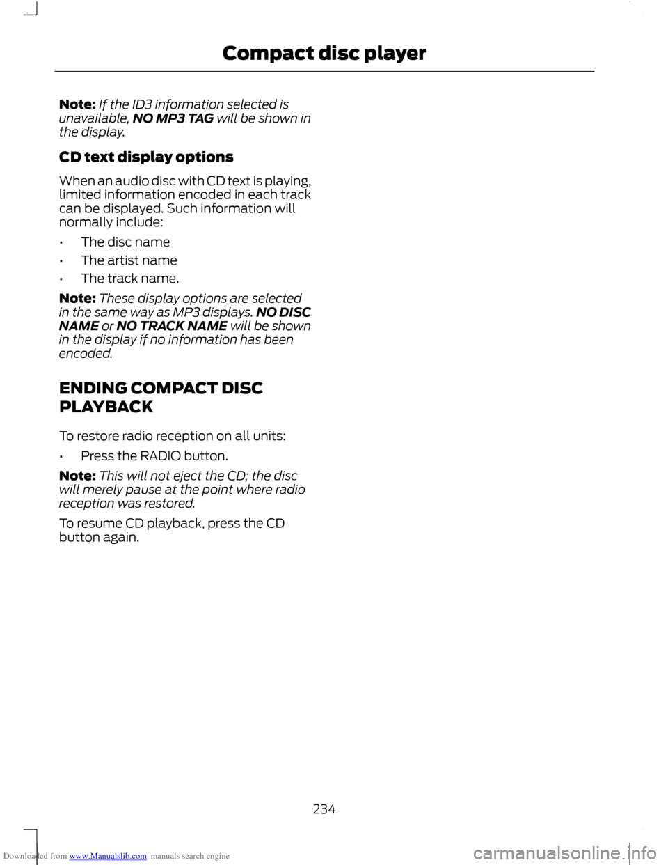 FORD C MAX 2011 2.G Owners Manual Downloaded from www.Manualslib.com manuals search engine Note:
If the ID3 information selected is
unavailable, NO MP3 TAG will be shown in
the display.
CD text display options
When an audio disc with FORD C MAX 2011 2.G Owners Manual Downloaded from www.Manualslib.com manuals search engine Note:
If the ID3 information selected is
unavailable, NO MP3 TAG will be shown in
the display.
CD text display options
When an audio disc with