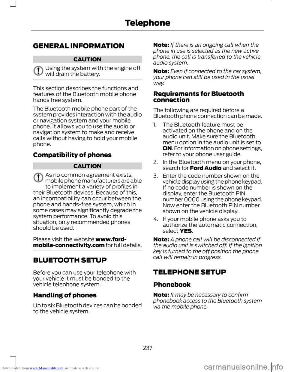 FORD C MAX 2011 2.G Owners Manual Downloaded from www.Manualslib.com manuals search engine GENERAL INFORMATION
CAUTION
Using the system with the engine off
will drain the battery.
This section describes the functions and
features of t