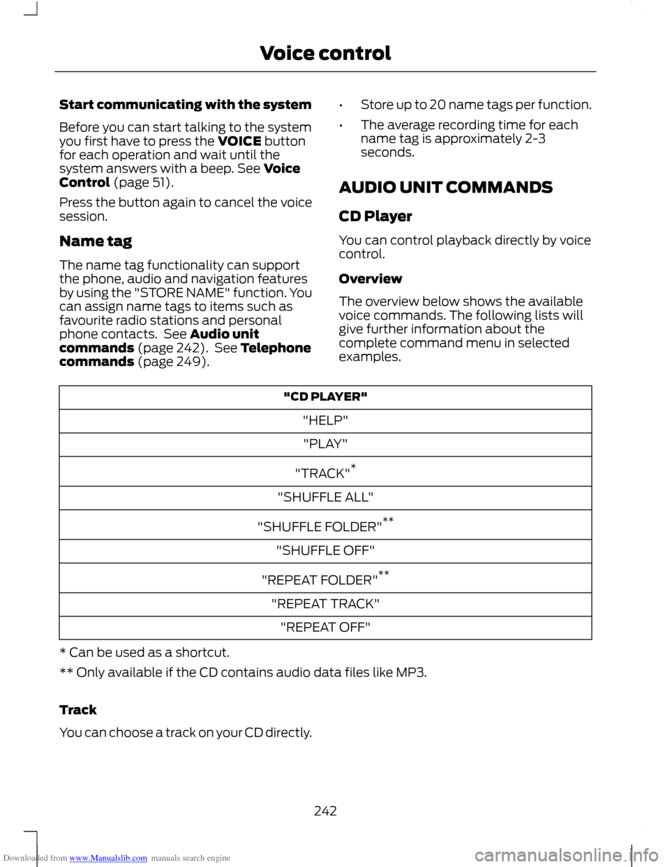 FORD C MAX 2011 2.G User Guide Downloaded from www.Manualslib.com manuals search engine Start communicating with the system
Before you can start talking to the system
you first have to press the VOICE button
for each operation and FORD C MAX 2011 2.G User Guide Downloaded from www.Manualslib.com manuals search engine Start communicating with the system
Before you can start talking to the system
you first have to press the VOICE button
for each operation and