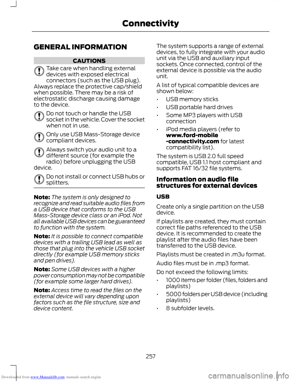 FORD C MAX 2011 2.G Owners Manual Downloaded from www.Manualslib.com manuals search engine GENERAL INFORMATION
CAUTIONS
Take care when handling external
devices with exposed electrical
connectors (such as the USB plug).
Always replace FORD C MAX 2011 2.G Owners Manual Downloaded from www.Manualslib.com manuals search engine GENERAL INFORMATION
CAUTIONS
Take care when handling external
devices with exposed electrical
connectors (such as the USB plug).
Always replace