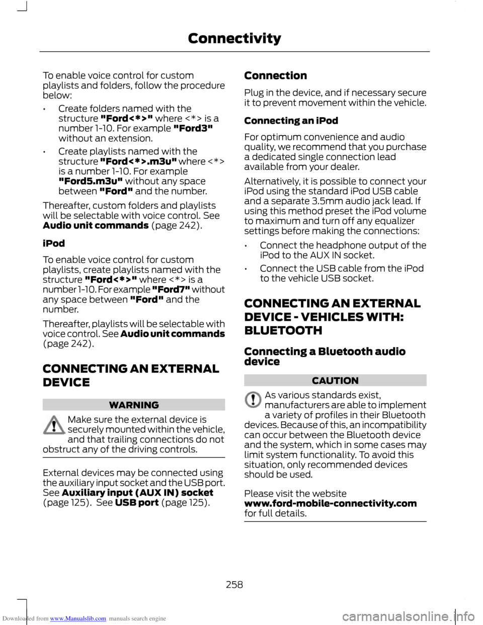 FORD C MAX 2011 2.G Owners Manual Downloaded from www.Manualslib.com manuals search engine To enable voice control for custom
playlists and folders, follow the procedure
below:
•
Create folders named with the
structure "Ford<*>" whe FORD C MAX 2011 2.G Owners Manual Downloaded from www.Manualslib.com manuals search engine To enable voice control for custom
playlists and folders, follow the procedure
below:
•
Create folders named with the
structure "Ford<*>" whe