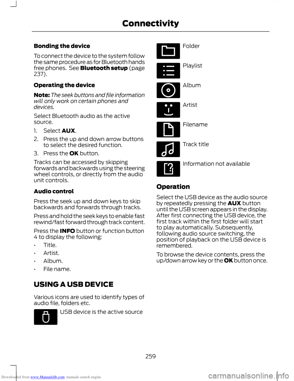 FORD C MAX 2011 2.G Owners Manual Downloaded from www.Manualslib.com manuals search engine Bonding the device
To connect the device to the system follow
the same procedure as for Bluetooth hands
free phones. See Bluetooth setup (page FORD C MAX 2011 2.G Owners Manual Downloaded from www.Manualslib.com manuals search engine Bonding the device
To connect the device to the system follow
the same procedure as for Bluetooth hands
free phones. See Bluetooth setup (page