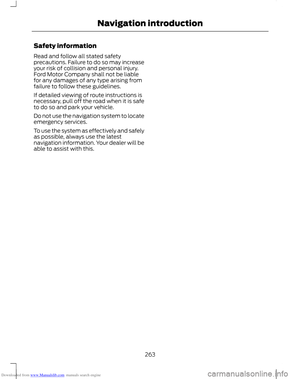 FORD C MAX 2011 2.G Owners Manual Downloaded from www.Manualslib.com manuals search engine Safety information
Read and follow all stated safety
precautions. Failure to do so may increase
your risk of collision and personal injury.
For