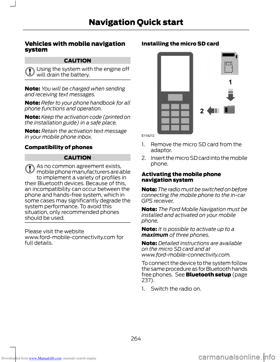 FORD C MAX 2011 2.G Owners Manual Downloaded from www.Manualslib.com manuals search engine Vehicles with mobile navigation
system
CAUTION
Using the system with the engine off
will drain the battery.
Note:
You will be charged when send FORD C MAX 2011 2.G Owners Manual Downloaded from www.Manualslib.com manuals search engine Vehicles with mobile navigation
system
CAUTION
Using the system with the engine off
will drain the battery.
Note:
You will be charged when send
