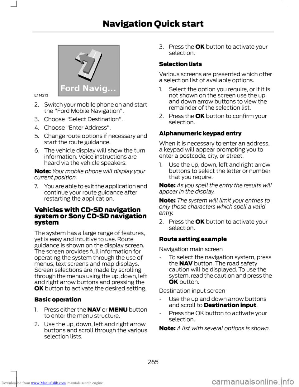 FORD C MAX 2011 2.G Owners Manual Downloaded from www.Manualslib.com manuals search engine 2.
Switch your mobile phone on and start
the "Ford Mobile Navigation".
3. Choose "Select Destination".
4. Choose "Enter Address".
5. Change rou FORD C MAX 2011 2.G Owners Manual Downloaded from www.Manualslib.com manuals search engine 2.
Switch your mobile phone on and start
the "Ford Mobile Navigation".
3. Choose "Select Destination".
4. Choose "Enter Address".
5. Change rou