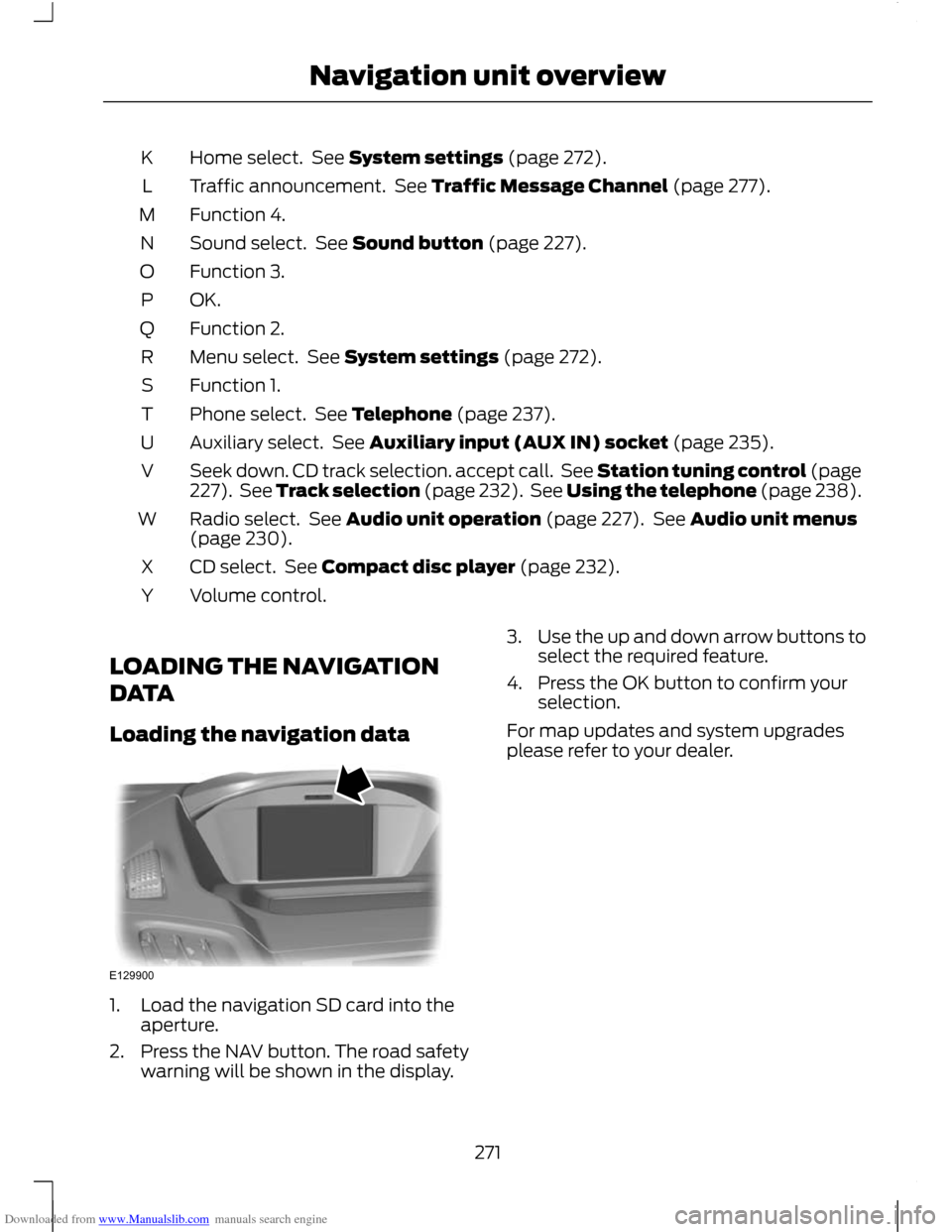 FORD C MAX 2011 2.G Owners Manual Downloaded from www.Manualslib.com manuals search engine Home select. See System settings (page 272).
K
Traffic announcement. See Traffic Message Channel (page 277).
L
Function 4.
M
Sound select. S FORD C MAX 2011 2.G Owners Manual Downloaded from www.Manualslib.com manuals search engine Home select. See System settings (page 272).
K
Traffic announcement. See Traffic Message Channel (page 277).
L
Function 4.
M
Sound select. S