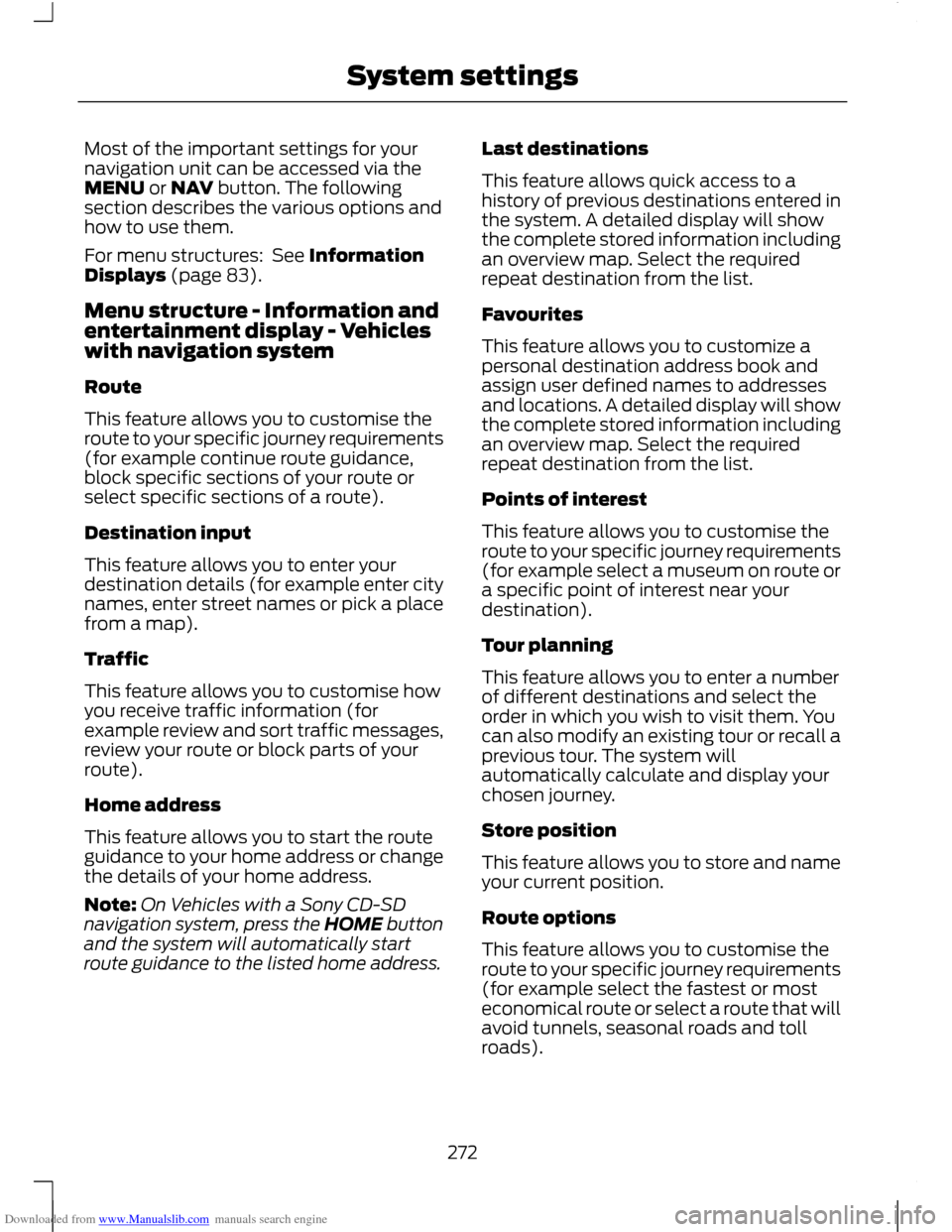 FORD C MAX 2011 2.G Owners Manual Downloaded from www.Manualslib.com manuals search engine Most of the important settings for your
navigation unit can be accessed via the
MENU or NAV button. The following
section describes the various FORD C MAX 2011 2.G Owners Manual Downloaded from www.Manualslib.com manuals search engine Most of the important settings for your
navigation unit can be accessed via the
MENU or NAV button. The following
section describes the various