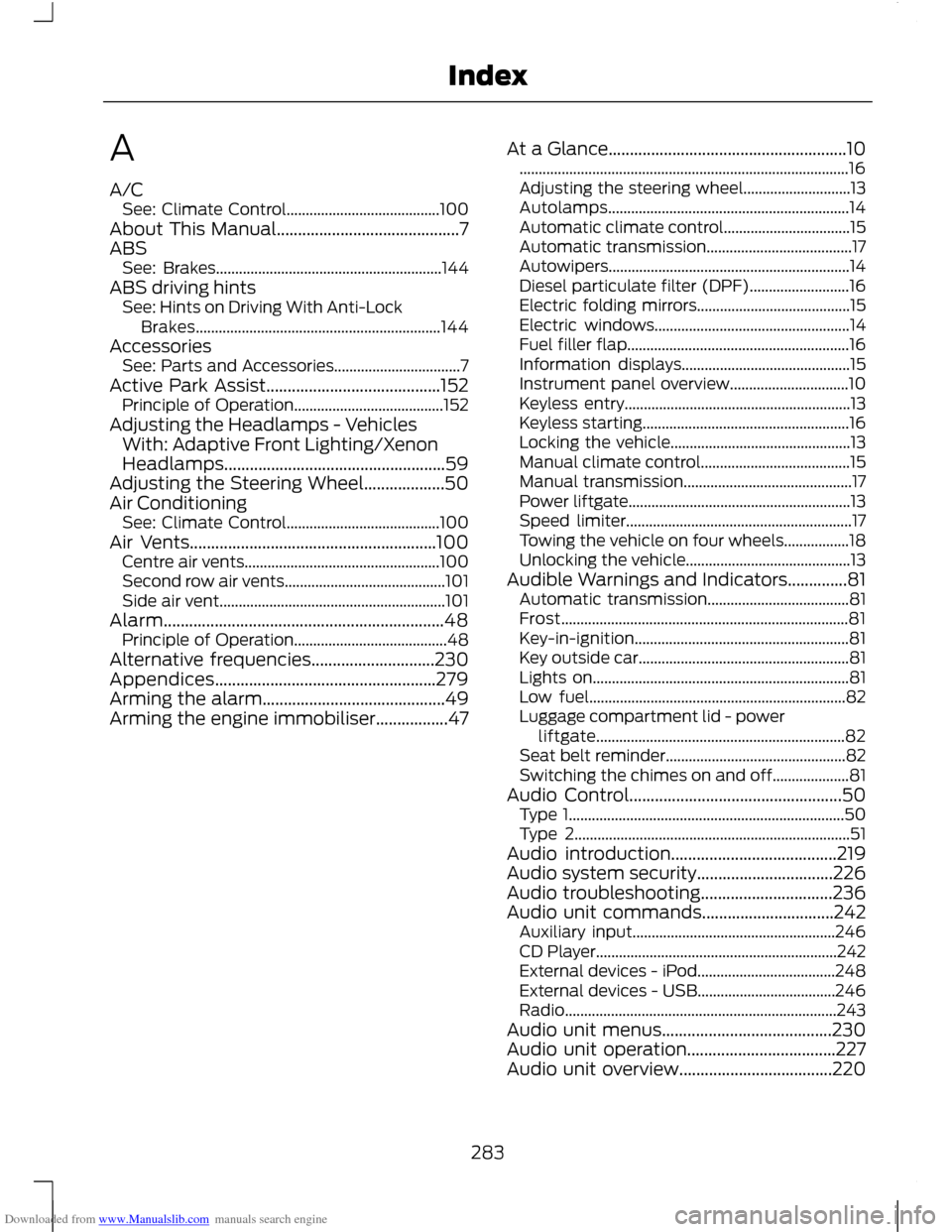 FORD C MAX 2011 2.G User Guide Downloaded from www.Manualslib.com manuals search engine A
A/C
See: Climate Control........................................ 100
About This Manual...........................................7
ABS See: B