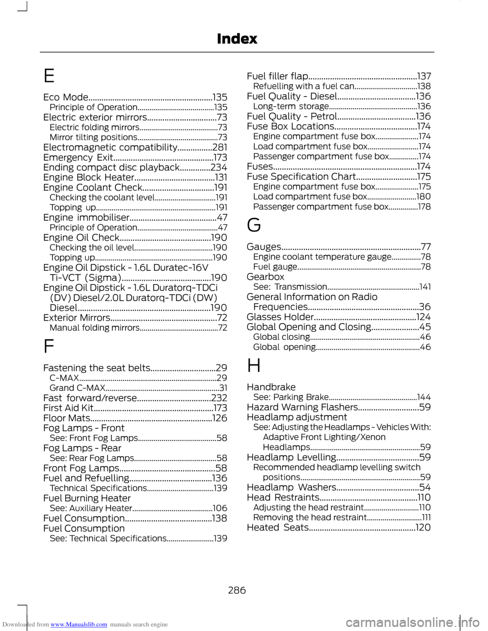 FORD C MAX 2011 2.G Owners Manual Downloaded from www.Manualslib.com manuals search engine E
Eco Mode.........................................................135
Principle of Operation....................................... 135
Electr