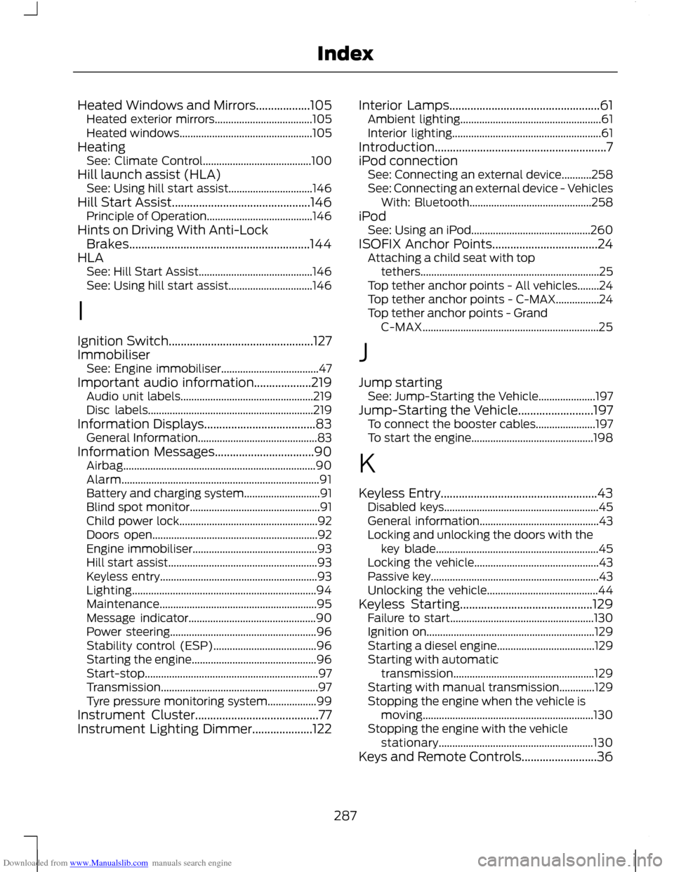 FORD C MAX 2011 2.G Owners Manual Downloaded from www.Manualslib.com manuals search engine Heated Windows and Mirrors..................105
Heated exterior mirrors.................................... 105
Heated windows.................