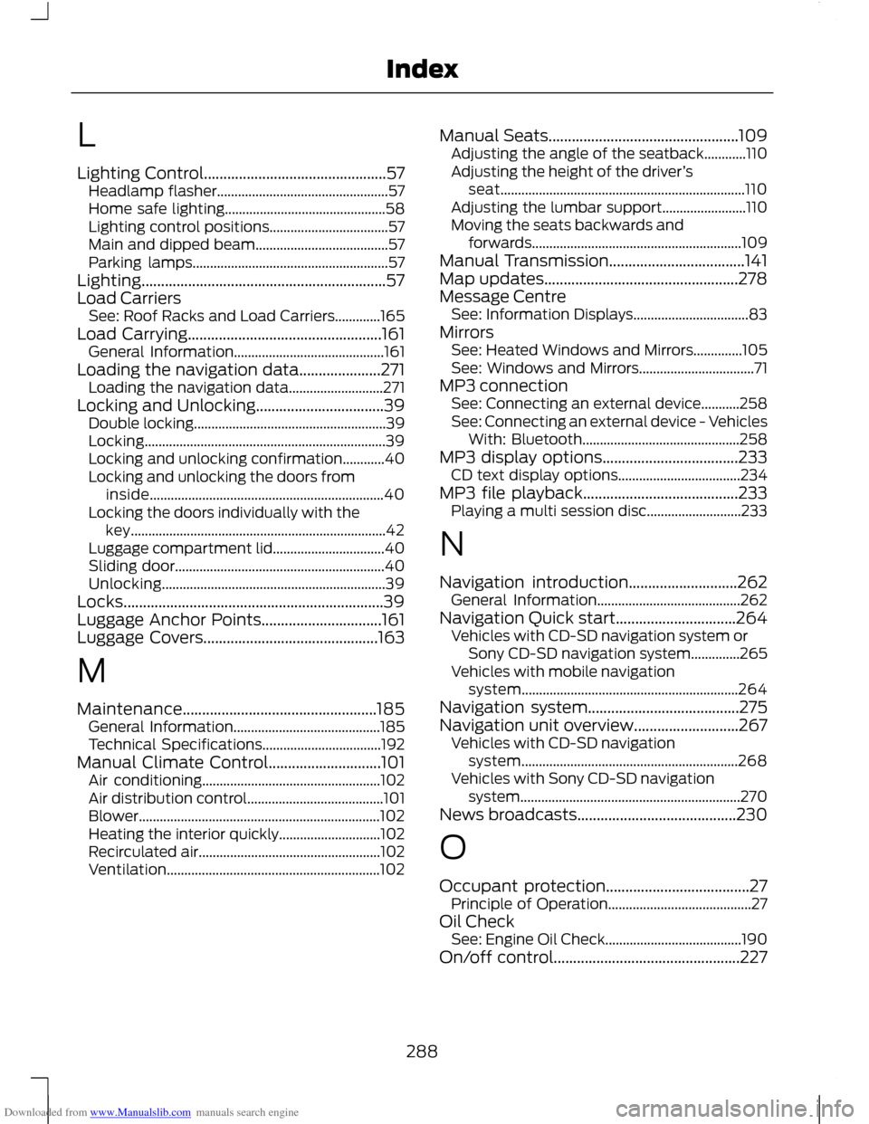 FORD C MAX 2011 2.G Owners Manual Downloaded from www.Manualslib.com manuals search engine L
Lighting Control...............................................57
Headlamp flasher................................................. 57
Home s