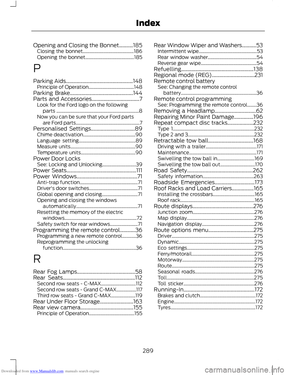 FORD C MAX 2011 2.G Owners Manual Downloaded from www.Manualslib.com manuals search engine Opening and Closing the Bonnet...........185
Closing the bonnet............................................ 186
Opening the bonnet.............